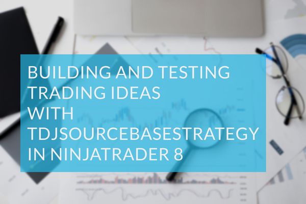 Unlocking Profit Potential: Building and Testing Trading Ideas with TdjSourceBaseStrategy in NinjaTrader 8